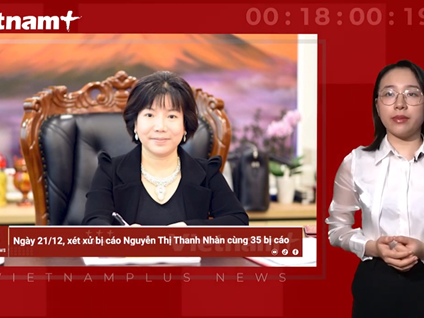 Bản tin 60s: Xét xử Nguyễn Thị Thanh Nhàn cùng 35 bị cáo vào 21/12